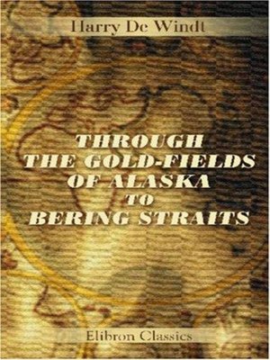 cover image of Through The Gold-Fields Of Alaska To Bering Straits